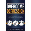 Overcome Depression: How to Beat Depression and Anxiety, Learn to Love Yourself, and Launch Your Own Happiness Project