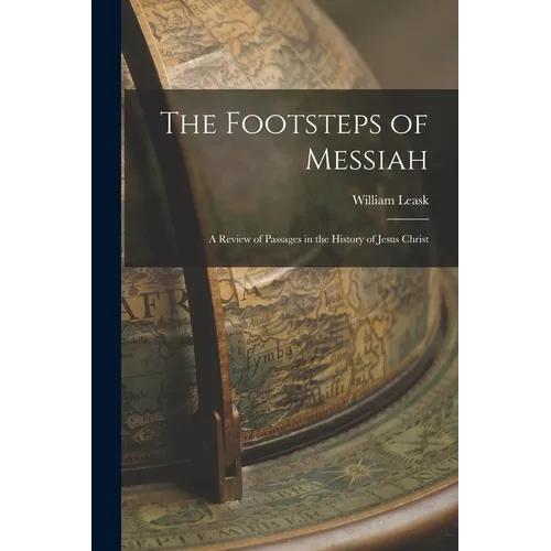 The Footsteps of Messiah: A Review of Passages in the History of Jesus Christ