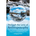 Through the Lens of Anthroposophy: What a Spiritual Worldview Has to Say about Religion, Race, Science and Society Today