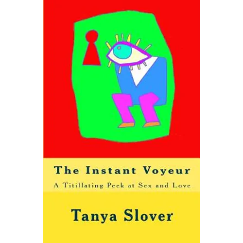 The Instant Voyeur: A Titillating Peek at Sex and Love