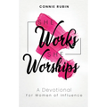 She Works; She Worships: A Devotional for Women of Influence