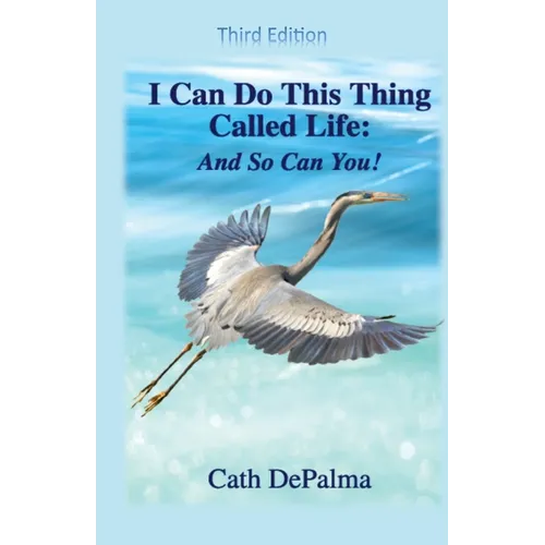 I Can Do This Thing Called Life -- And So Can You!