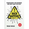 Hack Happens: Cybersecurity for Beginners Who Don't Want to Be Next