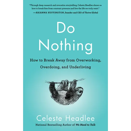 Do Nothing: How to Break Away from Overworking, Overdoing, and Underliving
