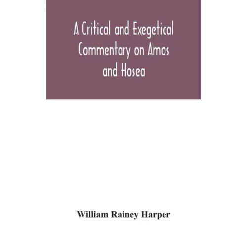 A critical and exegetical commentary on Amos and Hosea