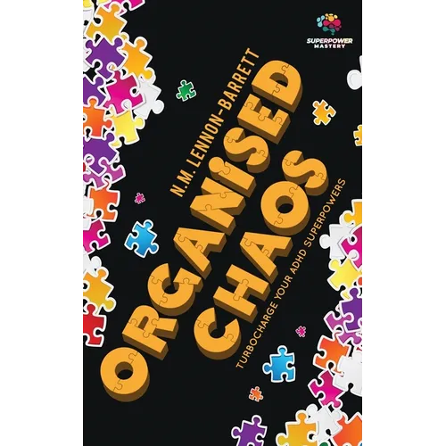 Organised Chaos: Turbocharge your ADHD superpowers