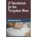 A Devotional for the Forgotten Mom