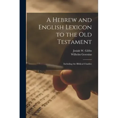 A Hebrew and English Lexicon to the Old Testament; Including the Biblical Chaldee