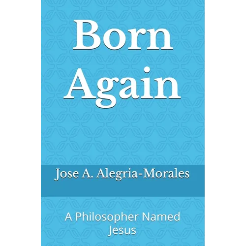Born Again: A Philosopher Named Jesus