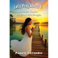 Let's Pray About It: Powerful Prayers for Every Day Struggles