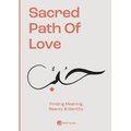 Sacred Path of Love: Finding Meaning, Beauty & Identity