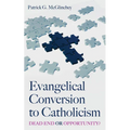 Evangelical Conversion to Catholicism: Dead End or Opportunity?