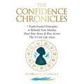 The Confidence Chronicles: 7 Faith-Fueled Principles to Rebuild Your Identity, Heal Your Story and Rise Across the 8 Core Life Areas (Includes Self-Wo