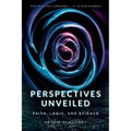 Perspectives Unveiled: Faith, Logic, and Science