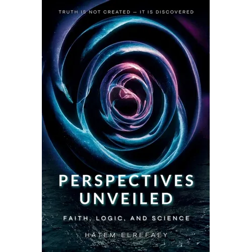 Perspectives Unveiled: Faith, Logic, and Science