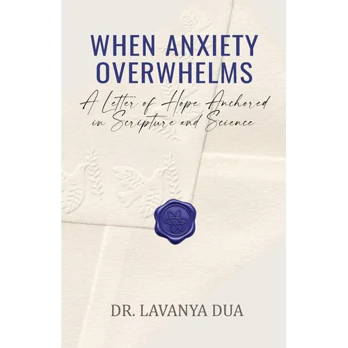 When Anxiety Overwhelms: A Letter of Hope Anchored in Scripture and Science