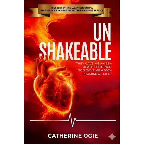 Unshakeable: They Gave Me an 85% Death Sentence. God Gave Me a 100% Promise of Life