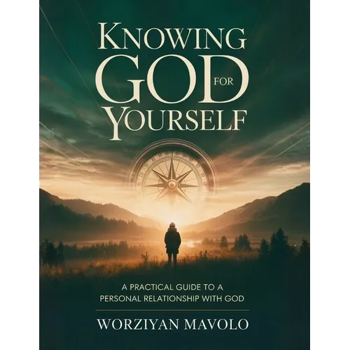 Knowing God for Yourself: A Practical Journey to a Personal Relationship with God