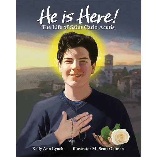 He Is Here!: The Life of Saint Carlo Acutis