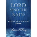 Lord Send the Rain: 40 Day Devotional & More