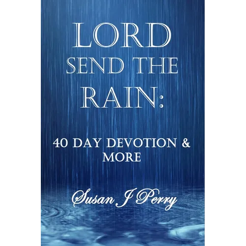 Lord Send the Rain: 40 Day Devotional & More