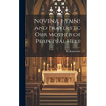Novena, Hymns and Prayers to Our Mother of Perpetual Help