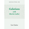 Reflecting on Galatians with Martin Luther