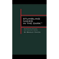 Stumbling Naked in the Dark: Overcoming Mistakes Men Make WIth Women