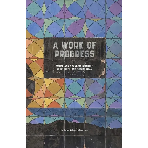 A Work of Progress: Poems and Prose on Identity, Resistance and Tikkun Olam