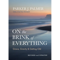 On the Brink of Everything, Revised and Updated: Grace, Gravity, and Getting Old