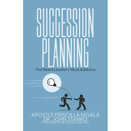 Succession Planning: The Need Leaders Must Address
