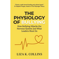 The Physiology of Bullying: How Bullying Hijacks the Nervous System and What Leaders Must Do