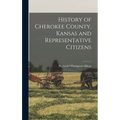 History of Cherokee County, Kansas and Representative Citizens