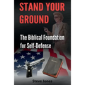Stand Your Ground: The Biblical Foundation For Self-Defense