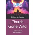 Church Gone Wild: A Call to Renewal and Restoration