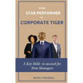 From Star Performer to Corporate Tiger: 5 Key Skills to succeed for New Manager