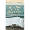 Who Do You Say That I AM?: A Woman's Journey to Growing Closer To God in A Year