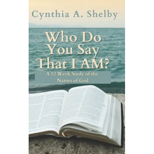 Who Do You Say That I AM?: A Woman's Journey to Growing Closer To God in A Year