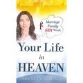 Your Life in Heaven. Marriage, Family, SEX, Work