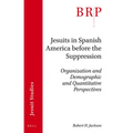 Jesuits in Spanish America Before the Suppression: Organization and Demographic and Quantitative Perspectives