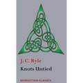Knots Untied: Being plain statements on disputed points in Religion from the standpoint of an Evangelical Churchman