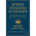 When Healing is Hidden: A 31-DAY Journal of Grace