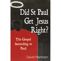 Did St Paul Get Jesus Right?: The Gospel According to Paul