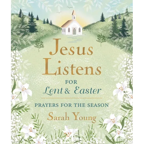 Jesus Listens--For Lent and Easter, Padded Hardcover, with Full Scriptures: Prayers for the Season - The Perfect Christian Gift for Lent and Easter