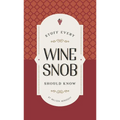 Stuff Every Wine Snob Should Know