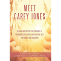 Meet Carey Jones: Healing and Support for Survivors of Childhood Sexual Abuse and Practical Help for Parents and Educators