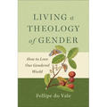 Living a Theology of Gender: How to Love Our Gendered World