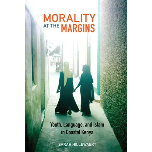 Morality at the Margins: Youth, Language, and Islam in Coastal Kenya