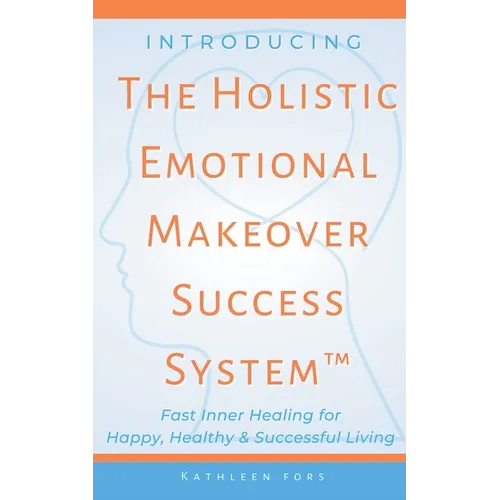 Introducing The Holistic Emotional Makeover Success System