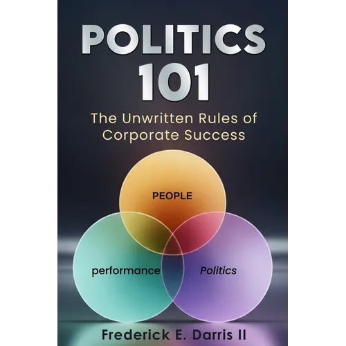 Politics 101: The Unwritten Rules of Corporate Success